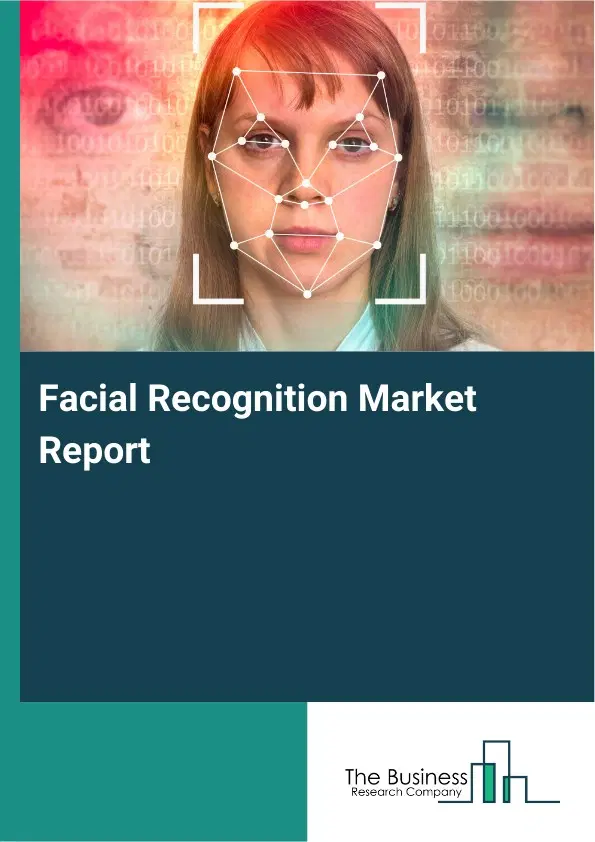 Global Facial Recognition Market Report 2026 Global Facial Recognition Market Report 2026