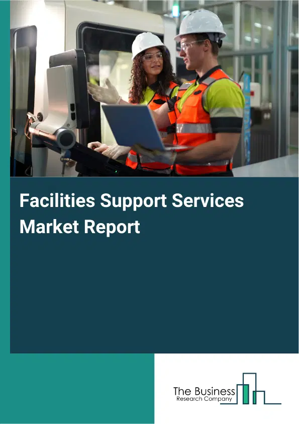 Facilities Support Services Market Report 2026 Facilities Support Services Market Report 2026
