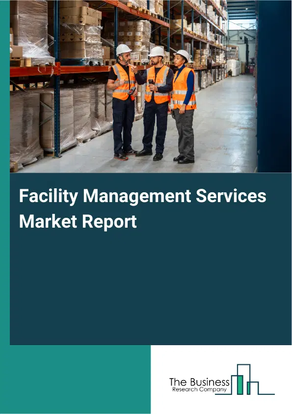 Global Facility Management Services Market Report 2026 Global Facility Management Services Market Report 2026
