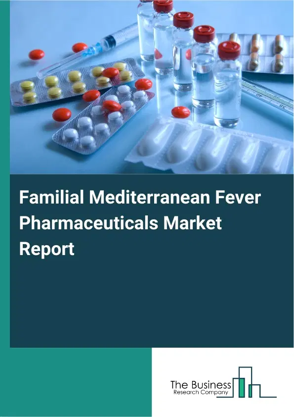 Familial Mediterranean Fever Pharmaceuticals Market Report 2026 Familial Mediterranean Fever Pharmaceuticals Market Report 2026