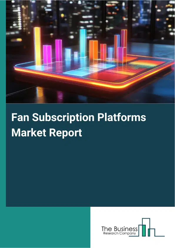 Fan Subscription Platforms Market Report 2026 Fan Subscription Platforms Market Report 2026