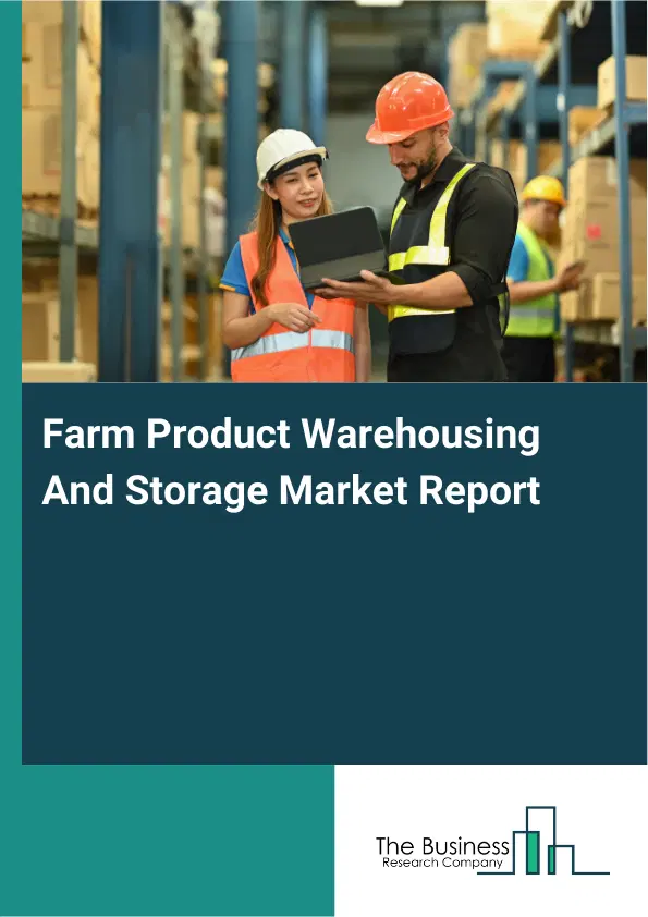 Farm Product Warehousing And Storage Market Report 2026 Farm Product Warehousing And Storage Market Report 2026