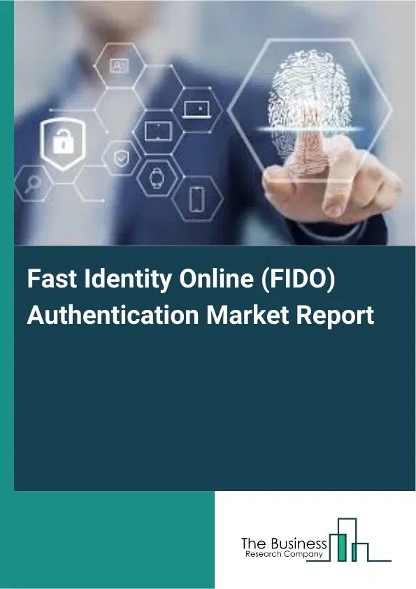 Fast Identity Online (FIDO) Authentication Market Report 2026 Fast Identity Online (FIDO) Authentication Market Report 2026