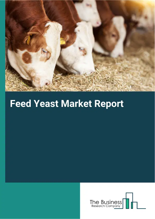 Global Feed Yeast Market Report 2026 Global Feed Yeast Market Report 2026