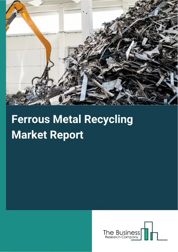 Ferrous Metal Recycling Market Report 2026 Ferrous Metal Recycling Market Report 2026