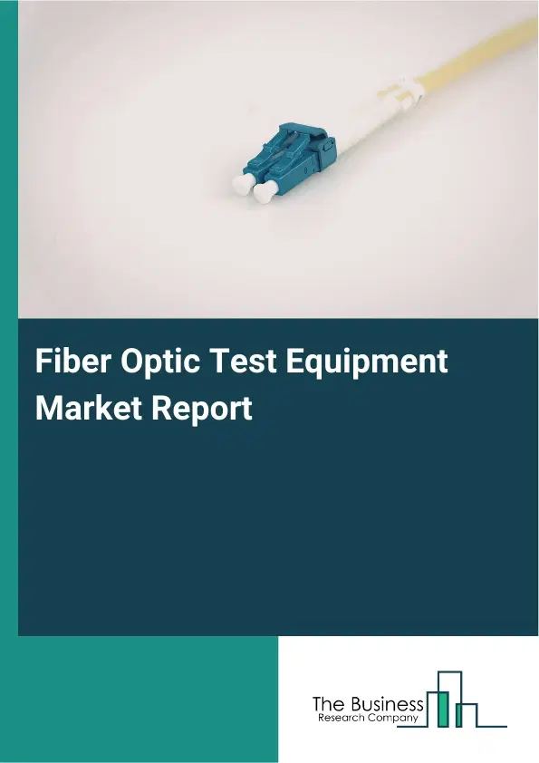 Fiber Optic Test Equipment Market Report 2026 Fiber Optic Test Equipment Market Report 2026