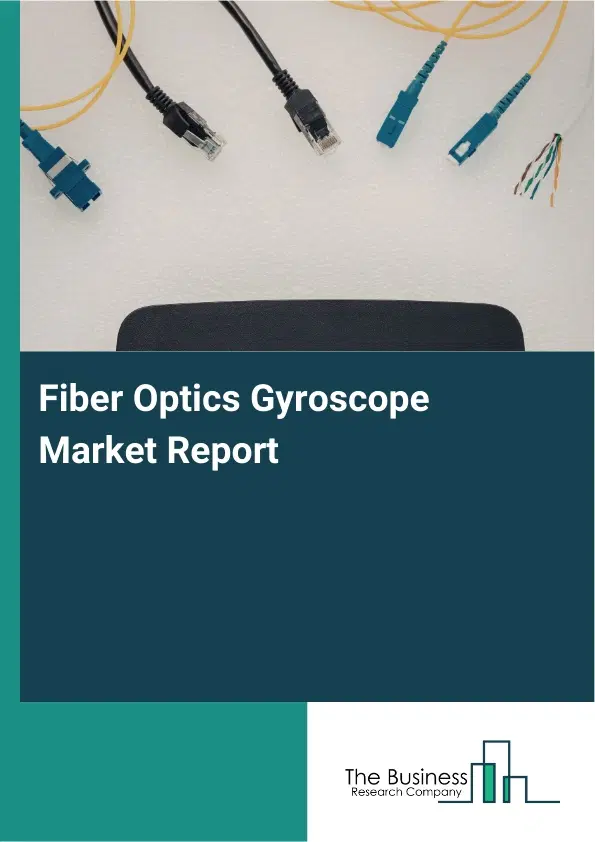 Global Fiber Optics Gyroscope Market Report 2026 Global Fiber Optics Gyroscope Market Report 2026