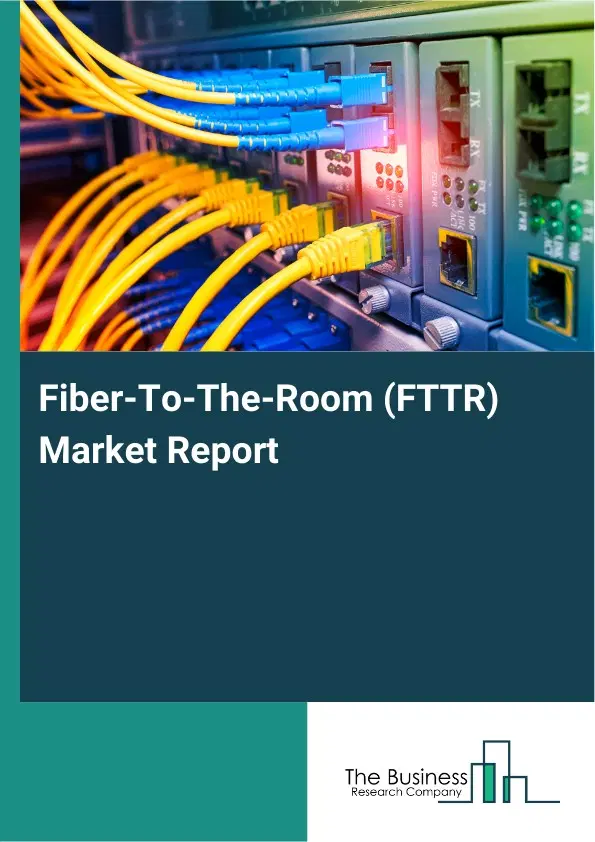 Fiber-To-The-Room (FTTR) Market Report 2026 Fiber-To-The-Room (FTTR) Market Report 2026