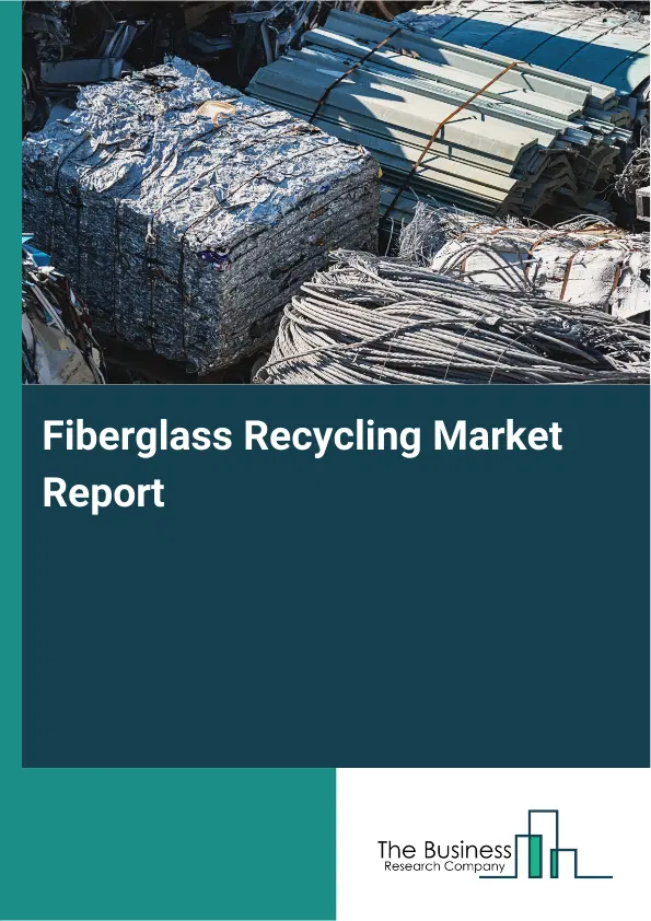 Fiberglass Recycling Market Report 2026 Fiberglass Recycling Market Report 2026