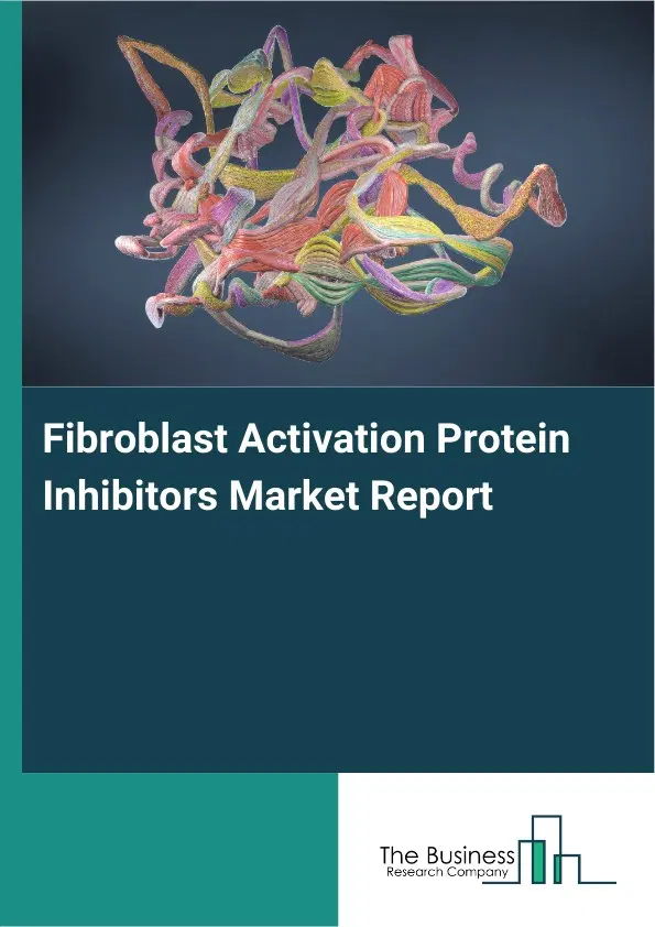 Fibroblast Activation Protein Inhibitors Market Report 2026 Fibroblast Activation Protein Inhibitors Market Report 2026