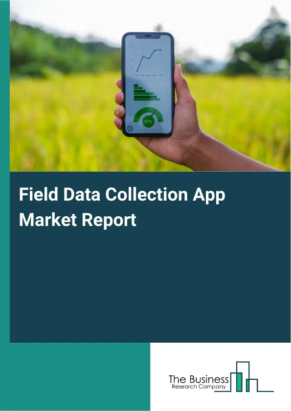 Field Data Collection App Market Report 2026 Field Data Collection App Market Report 2026