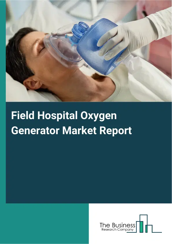 Field Hospital Oxygen Generator Market Report 2026 Field Hospital Oxygen Generator Market Report 2026