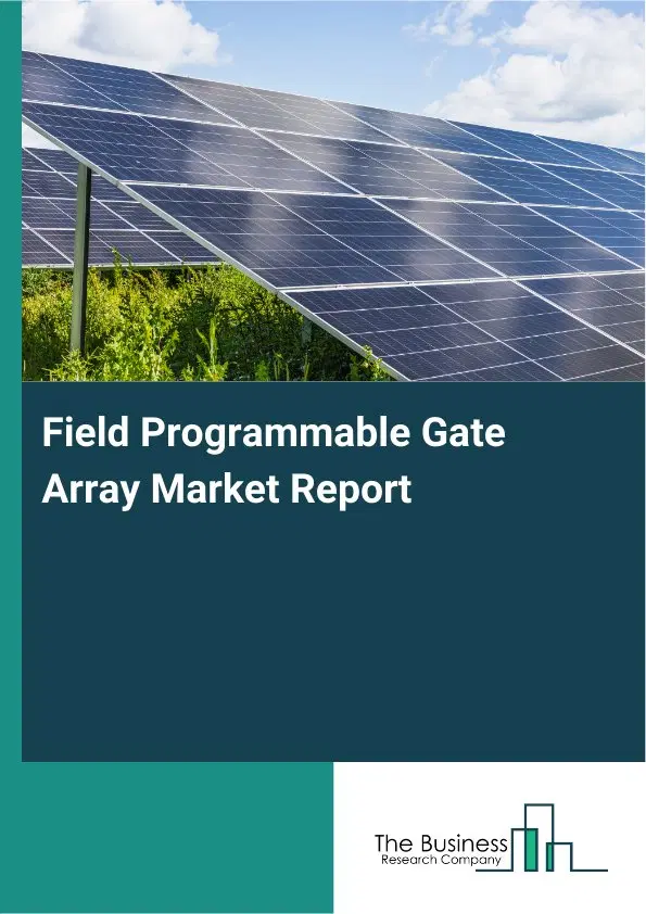 Field Programmable Gate Array Market Report 2026 Field Programmable Gate Array Market Report 2026