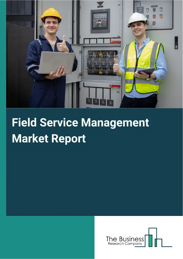 Field Service Management Market Report 2026 Field Service Management Market Report 2026