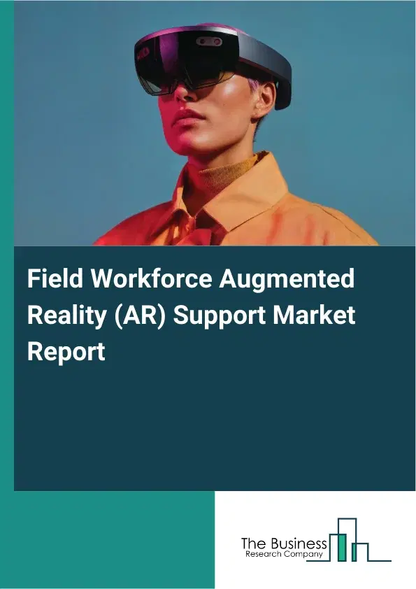 Field Workforce Augmented Reality (AR) Support Market Report 2026 Field Workforce Augmented Reality (AR) Support Market Report 2026