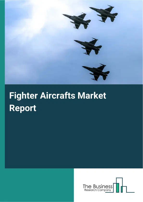 Global Fighter Aircrafts Market Report 2026 Global Fighter Aircrafts Market Report 2026