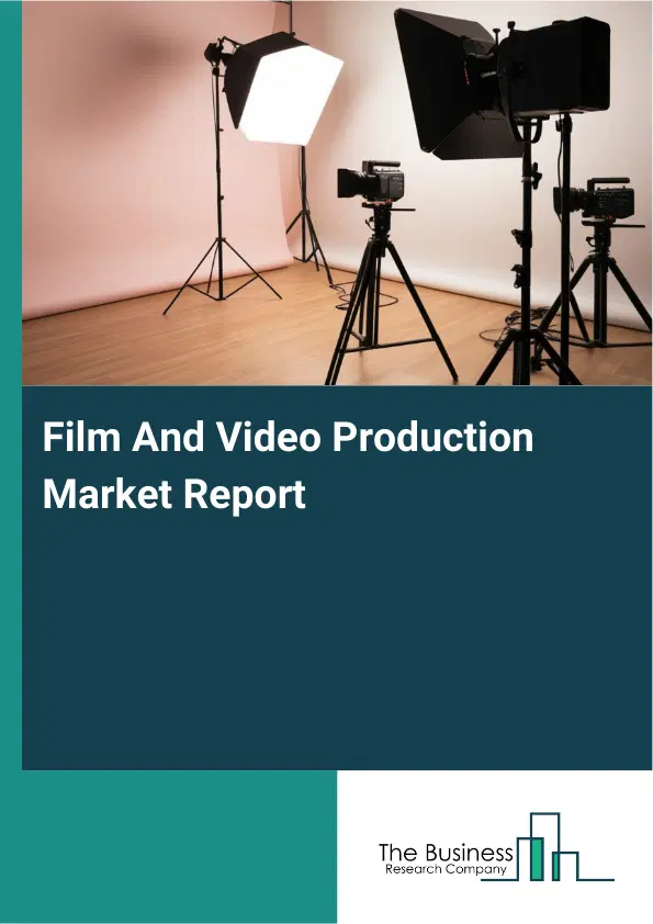 Film And Video Production Market Report 2026 Film And Video Production Market Report 2026