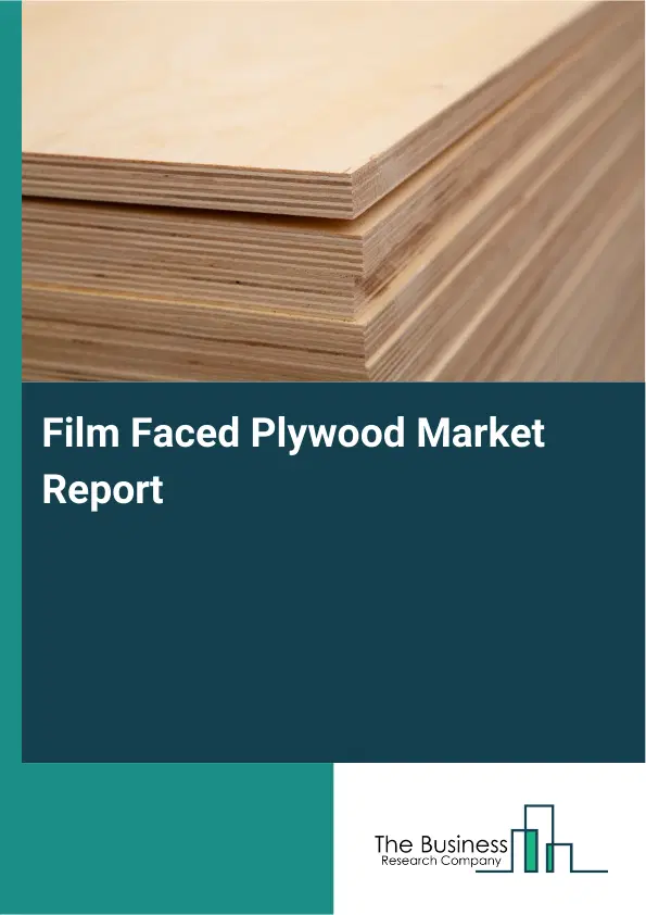 Film Faced Plywood Market Report 2026 Film Faced Plywood Market Report 2026