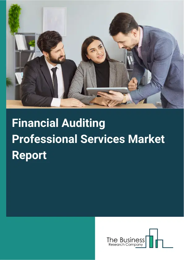 Financial Auditing Professional Services Market Report 2026 Financial Auditing Professional Services Market Report 2026