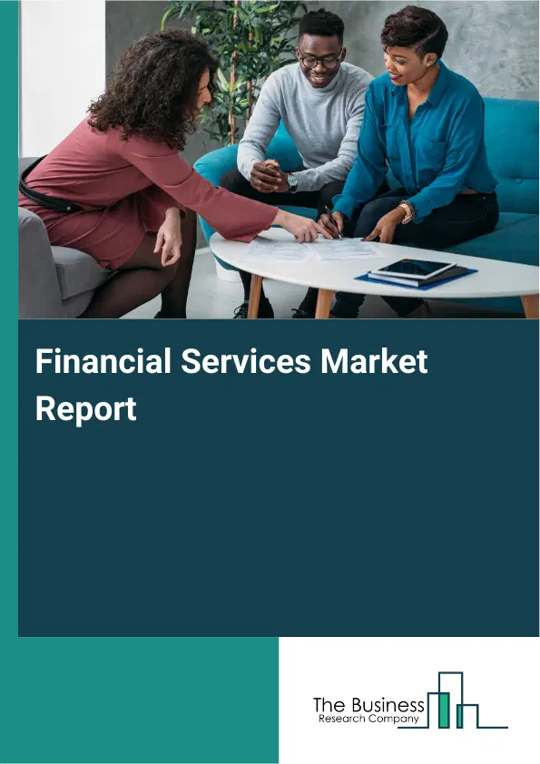 Global Financial Services Market Report 2026 Global Financial Services Market Report 2026