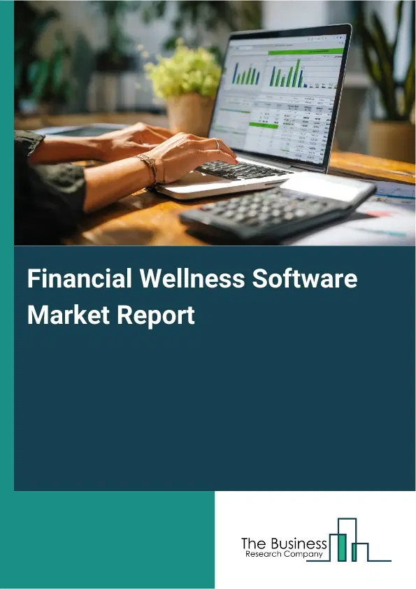 Financial Wellness Software Market Report 2026 Financial Wellness Software Market Report 2026