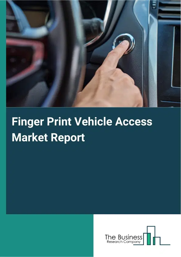 Finger Print Vehicle Access Market Report 2026 Finger Print Vehicle Access Market Report 2026