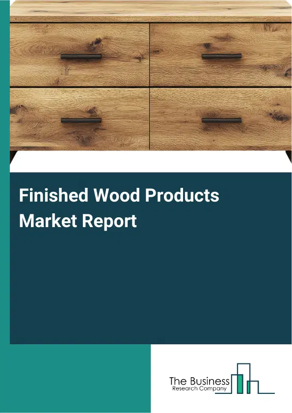 Finished Wood Products Market Report 2026 Finished Wood Products Market Report 2026