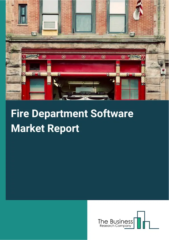 Fire Department Software Market Report 2026 Fire Department Software Market Report 2026