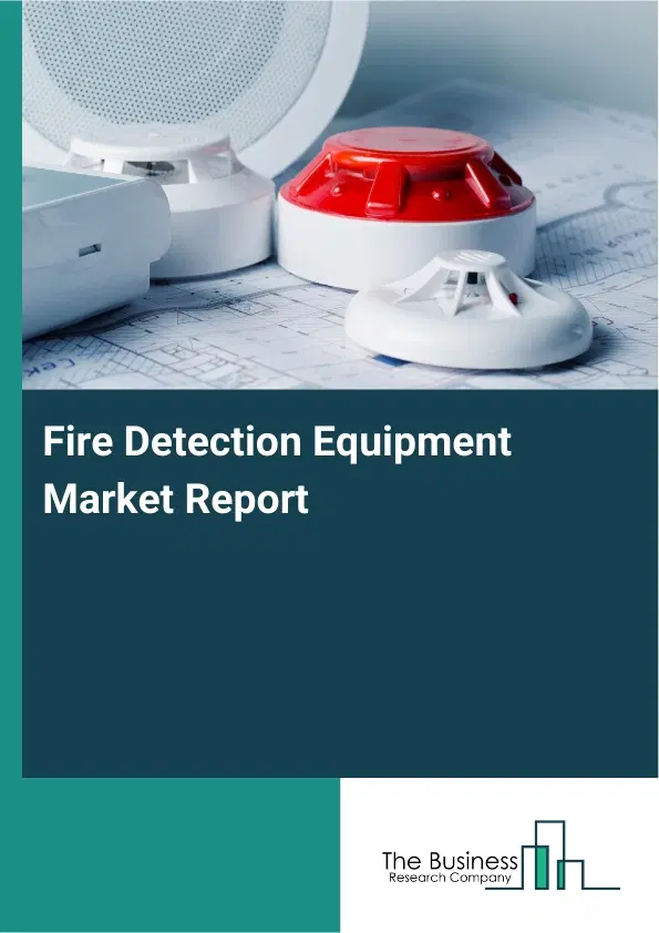 Fire Detection Equipment Market Report 2026 Fire Detection Equipment Market Report 2026