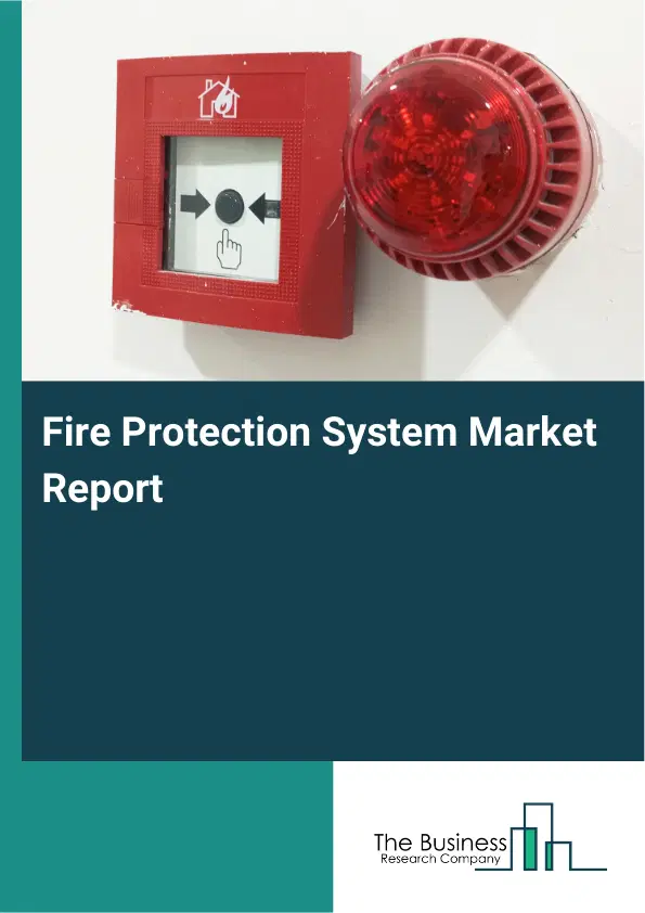 Fire Protection System Market Report 2026 Fire Protection System Market Report 2026