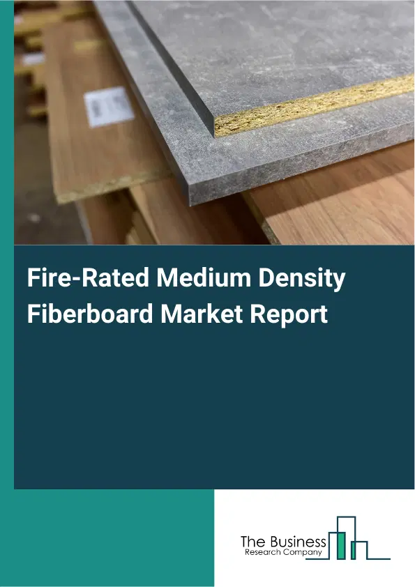 Fire-Rated Medium Density Fiberboard Market Report 2026 Fire-Rated Medium Density Fiberboard Market Report 2026