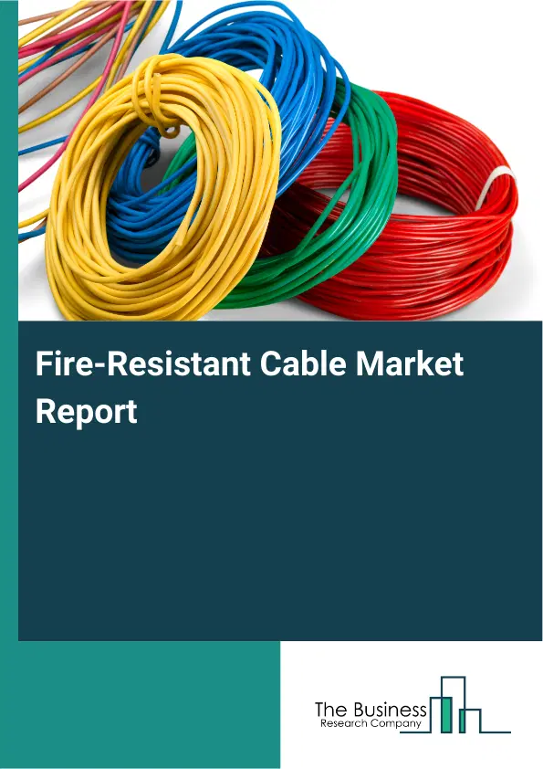 Fire-Resistant Cable Market Report 2026 Fire-Resistant Cable Market Report 2026