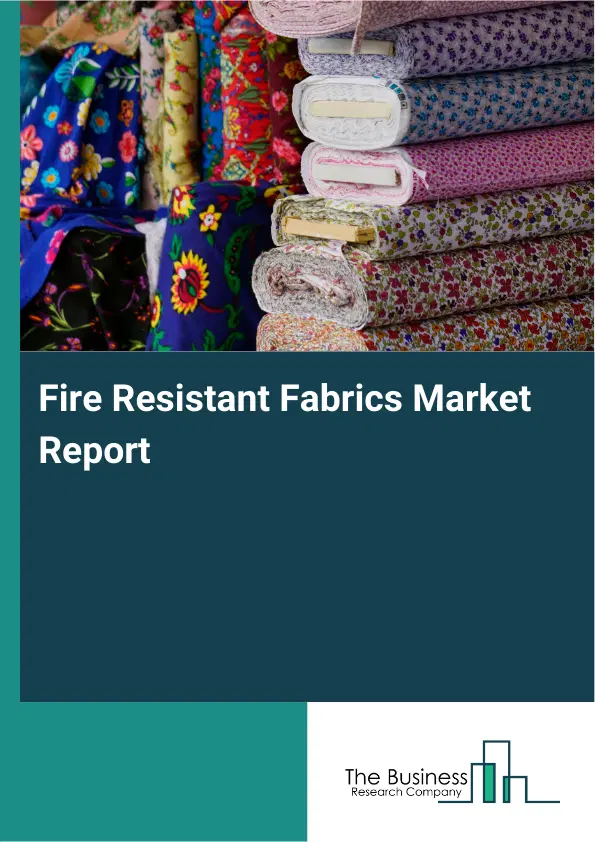 Fire Resistant Fabrics Market Report 2026 Fire Resistant Fabrics Market Report 2026