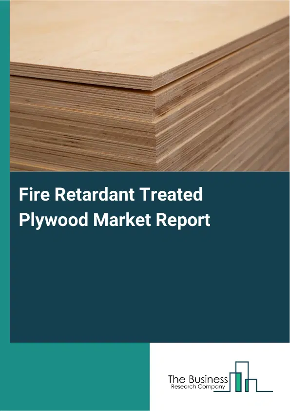 Fire Retardant Treated Plywood Market Report 2026 Fire Retardant Treated Plywood Market Report 2026