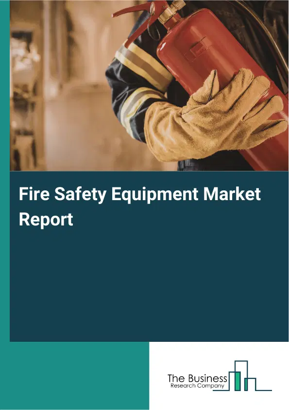 Fire Safety Equipment Market Report 2026 Fire Safety Equipment Market Report 2026