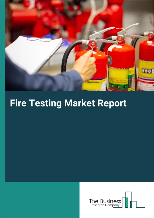 Fire Testing Market Report 2026 Fire Testing Market Report 2026