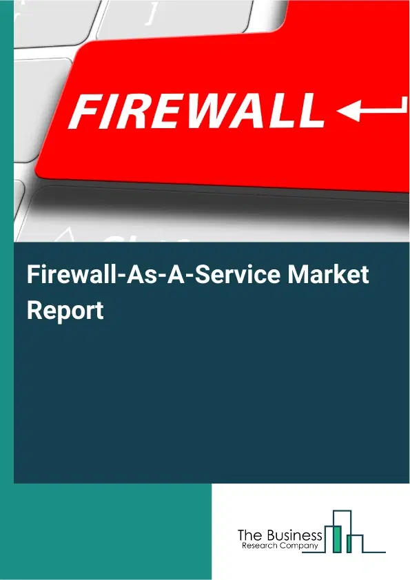 Firewall-As-A-Service Market Report 2026 Firewall-As-A-Service Market Report 2026