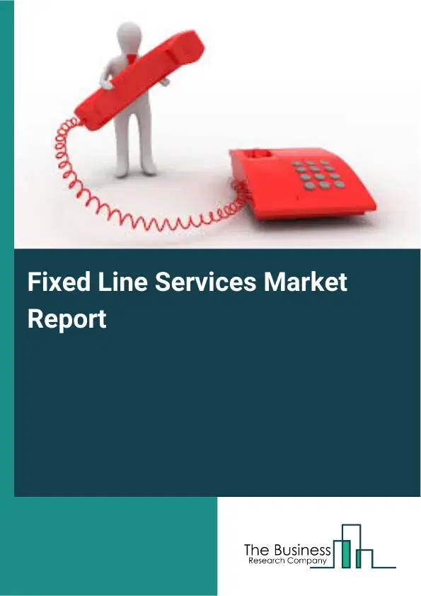 Fixed Line Services Market Report 2026 Fixed Line Services Market Report 2026