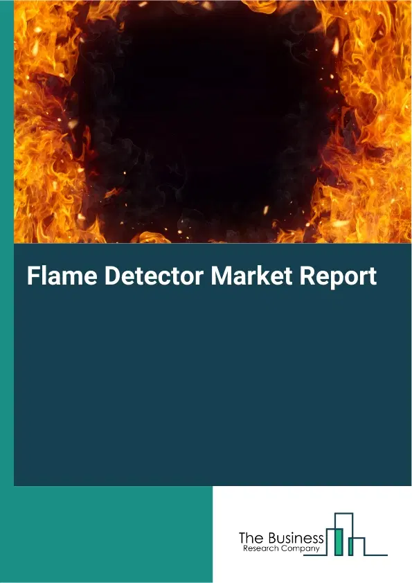 Global Flame Detector Market Report 2026 Global Flame Detector Market Report 2026