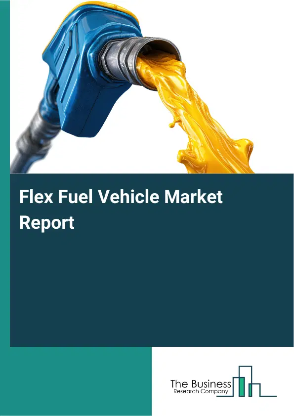 Flex Fuel Vehicle Market Report 2026 Flex Fuel Vehicle Market Report 2026