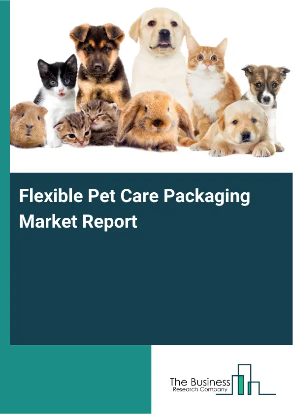 Flexible Pet Care Packaging Market Report 2026 Flexible Pet Care Packaging Market Report 2026