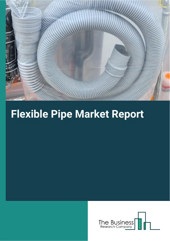 Flexible Pipe Market Report 2026 Flexible Pipe Market Report 2026