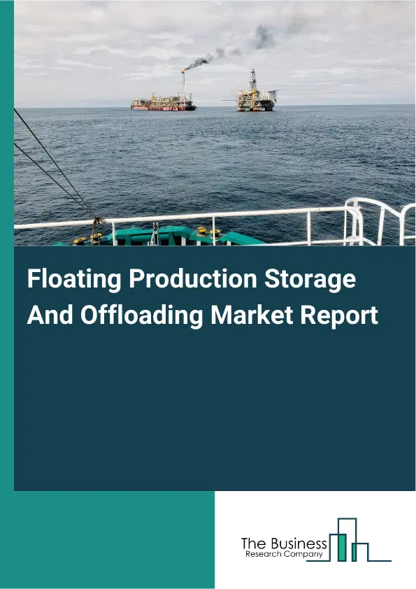 Floating Production Storage And Offloading Market Report 2026 Floating Production Storage And Offloading Market Report 2026