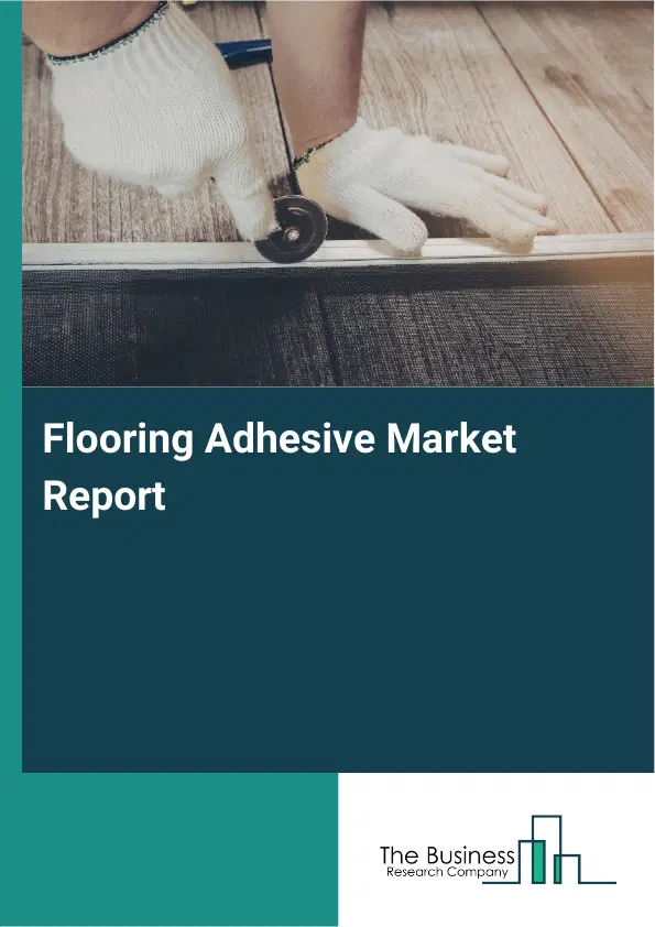 Flooring Adhesive Market Report 2026 Flooring Adhesive Market Report 2026