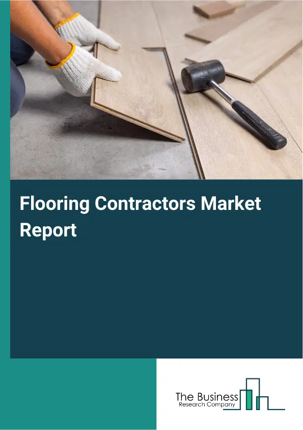Global Flooring Contractors Market Report 2026 Global Flooring Contractors Market Report 2026