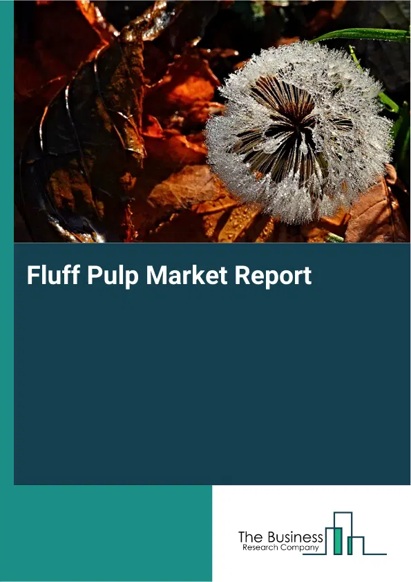 Fluff Pulp Market Report 2026 Fluff Pulp Market Report 2026