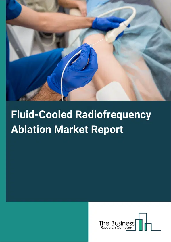 Fluid-Cooled Radiofrequency Ablation Market Report 2026 Fluid-Cooled Radiofrequency Ablation Market Report 2026