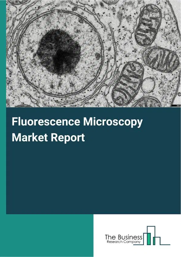 Fluorescence Microscopy Market Report 2026 Fluorescence Microscopy Market Report 2026