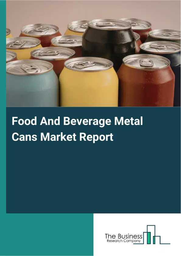 Food And Beverage Metal Cans Market Report 2026 Food And Beverage Metal Cans Market Report 2026
