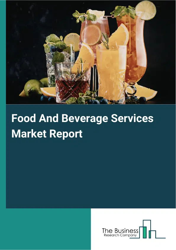 Food And Beverage Services Market Report 2026 Food And Beverage Services Market Report 2026